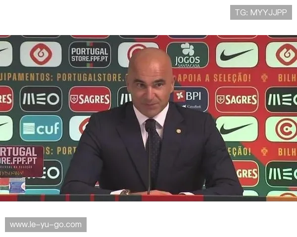 葡萄牙主帅马丁内斯：球队正稳步前进，备战关键比赛